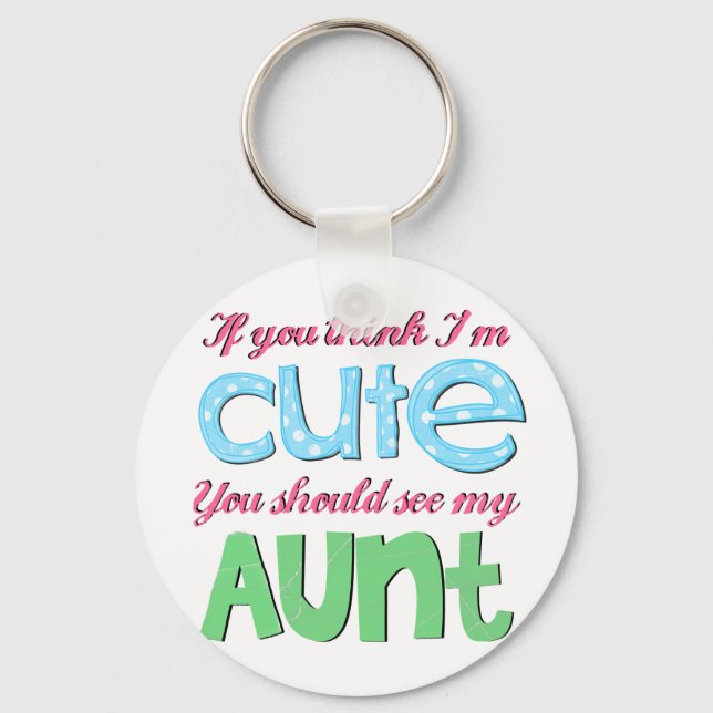 If You Think I'm Cute You Should See My Aunt Keychain (Front)