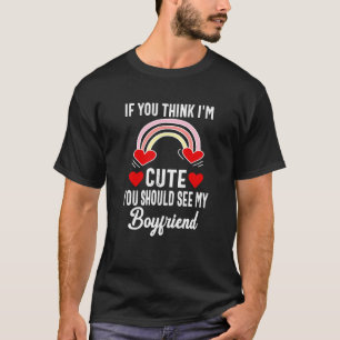 If You Think I'm Cute You Should See My Boyfriend T-Shirt