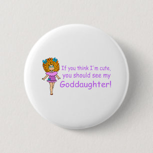 If You Think Im Cute You Should See My Goddaugher 2 Inch Round Button