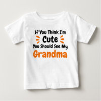If You Think Im Cute You Should See My Grandma