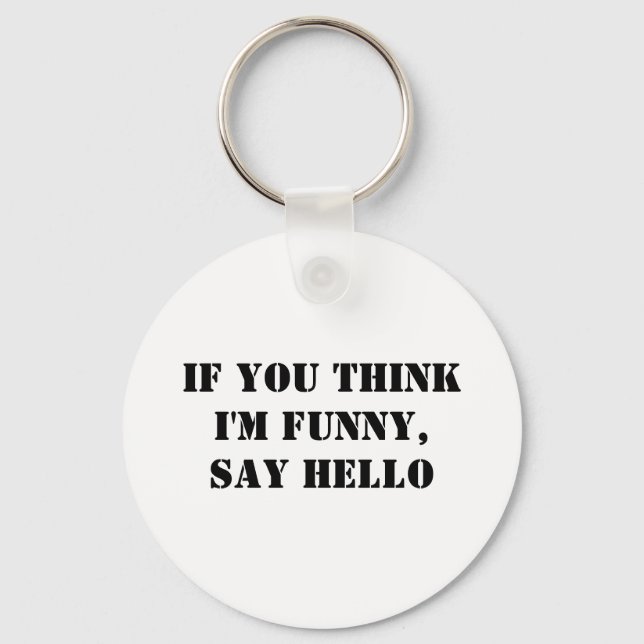 If You Think I'm Funny, Say Hello Keychain (Front)