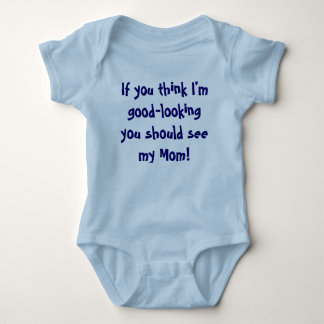 If you think I'm good-looking you should see my... Baby Bodysuit