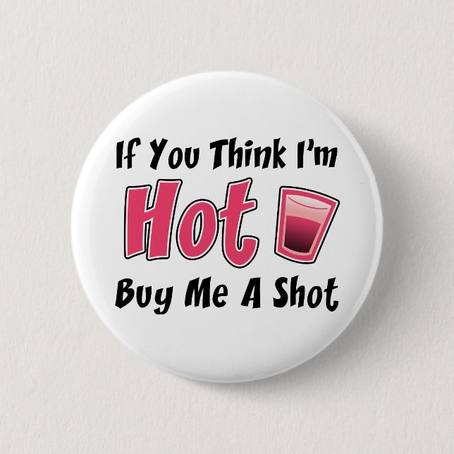 If You Think I'm Hot Buy Me A Shot 2 Inch Round Button (Front)