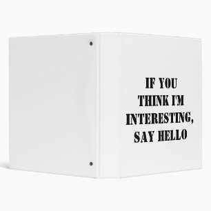 If You Think I'm Interesting, Say Hello Binder