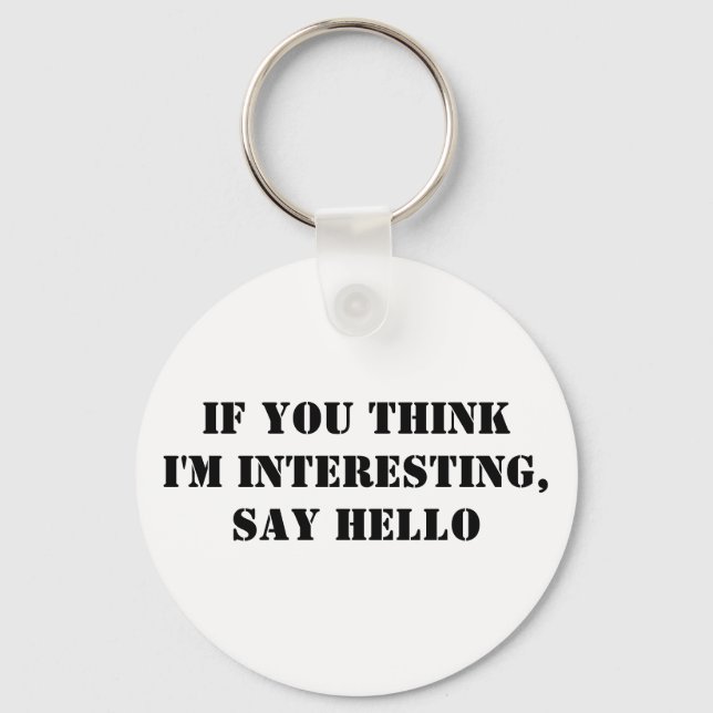 If You Think I'm Interesting, Say Hello Keychain (Front)