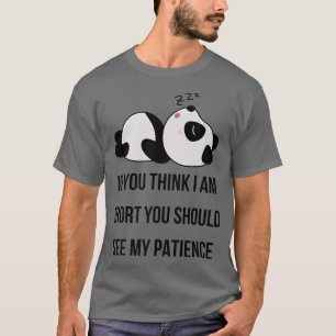 If You Think Im Short You Should See My Patience F T-Shirt