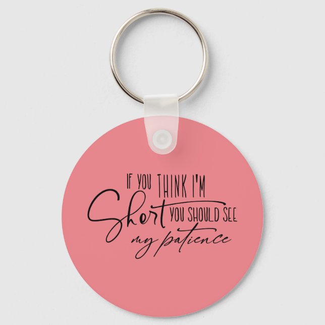 If You Think I'm Short You Should See My Patience Keychain (Front)