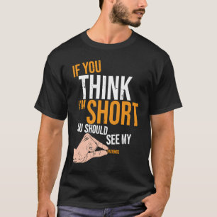 If You Think I'm Short You Should See My Patience T-Shirt