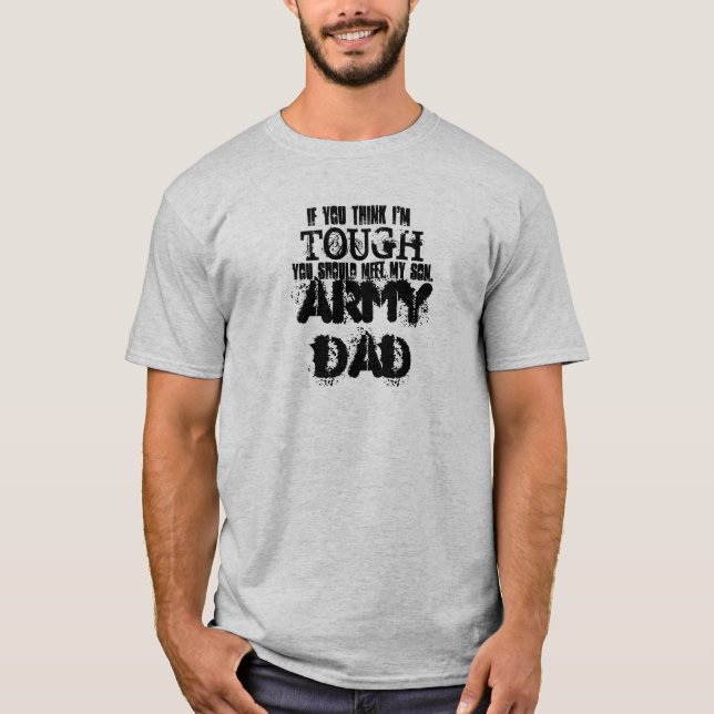 If you think I'm , TOUGH, you should meet my so... T-Shirt (Front)