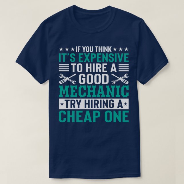 If you think its expensive to hire a good Mechanic T-Shirt (Design Front)