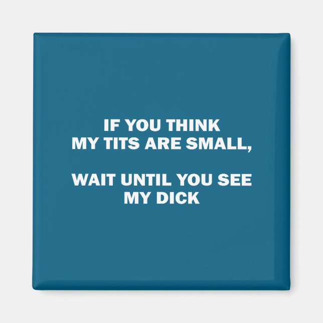 If You Think My Are Small Wait Until Funny Saying  Magnet (Front)