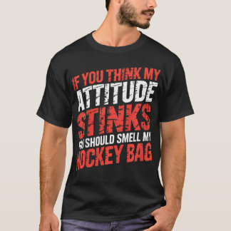 If You Think My Attitude Stinks Should Smell T-Shirt