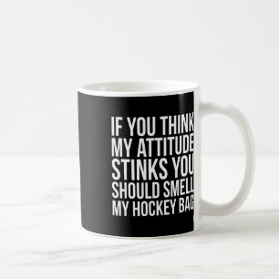 If You Think My Attitude Stinks Smell My Hockey G Coffee Mug