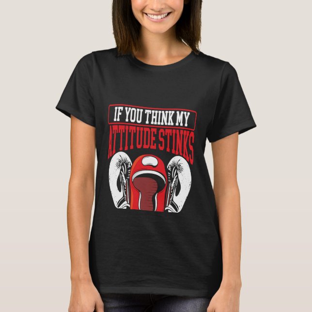 If You Think My Attitude Stinks You Should Smell M T-Shirt (Front)