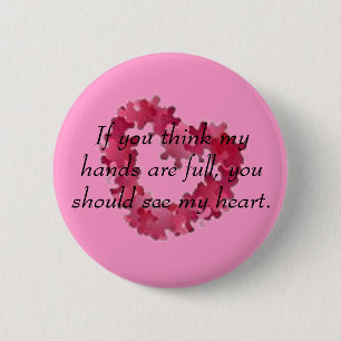 If you think my hands are full, y... 2 inch round button