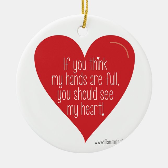 If You Think My Hands Are Full, You Should See... Ceramic Ornament (Front)