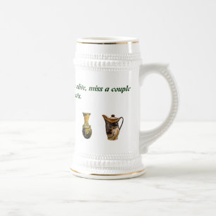 If you think no one cares you're alive, miss a cou beer stein