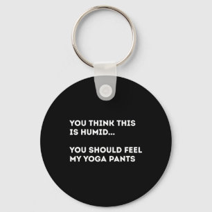 If You Think This Is Humid You Should Feel My Yoga Keychain