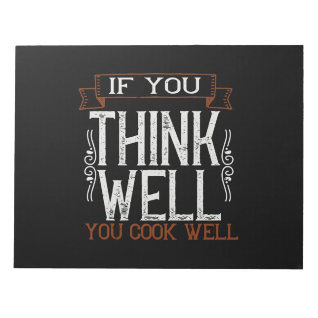 If You Think Well You Cook Well2 Notepad (Front)