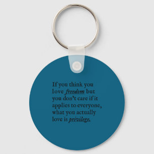 If you think you love freedom but you don't care i keychain