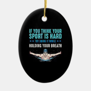 If You Think Your Sport Is Hard Funny Swimming Ceramic Ornament