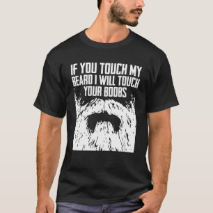 If you touch my Beard I will touch your Boos Bear T-Shirt