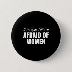 If You Tryna Flirt I'm Afraid Of Women Funny Desig 2 Inch Round Button
