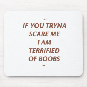 If You Tryna Scare Me I Am Terrified Of S Hallowee Mouse Pad
