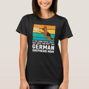 If You Until You Meet This German Shepherd Mom Dog T-Shirt