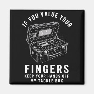 If You Value Your Fingers Funny Fishing Tackle Box Magnet
