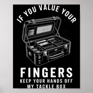 If You Value Your Fingers Funny Fishing Tackle Box Poster
