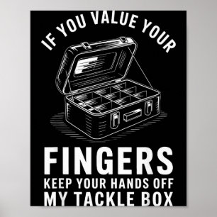 If You Value Your Fingers Funny Fishing Tackle Box Poster