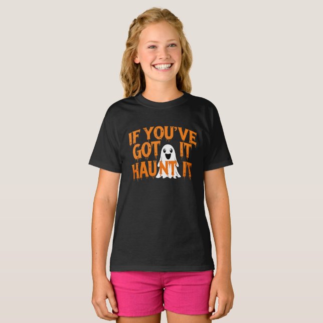 If You’ve Got It, Haunt It – Funny Halloween Ghost T-Shirt (Front Full)