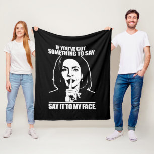 If You’ve Got Something To Say Say It To My Face  Fleece Blanket