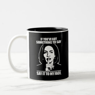 If You’ve Got Something To Say Say It To My Face  Two-Tone Coffee Mug