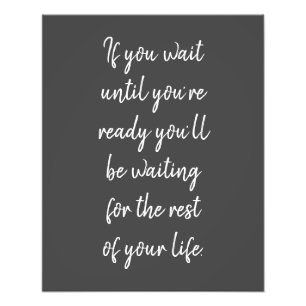 If you wait until you’re ready photo print