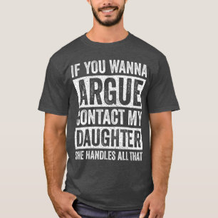 If You Wanna Argue Contact My Daughter Funny Sarca T-Shirt