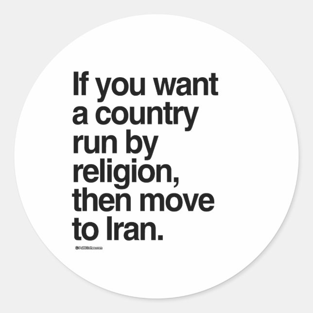 If you want a country run by religion classic round sticker (Front)