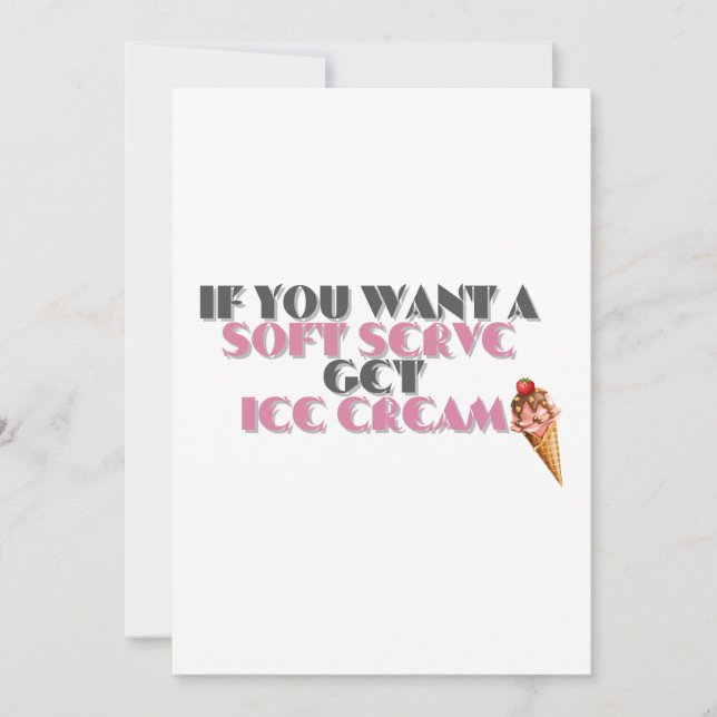 if you want a soft serve get ice cream invitation (Front)