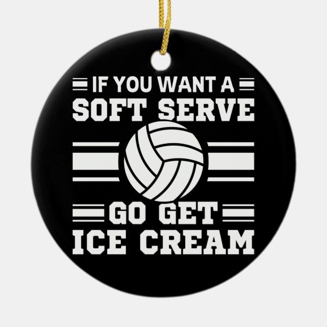 If You Want A Soft Serve Go Get Ice Cream Ceramic Ornament (Front)