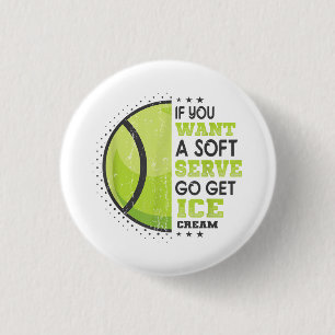 If You Want A Soft Serve Go Get Ice Cream Funny Te 1 Inch Round Button
