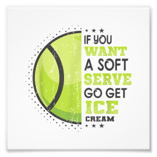 If You Want A Soft Serve Go Get Ice Cream Funny Te Photo Print