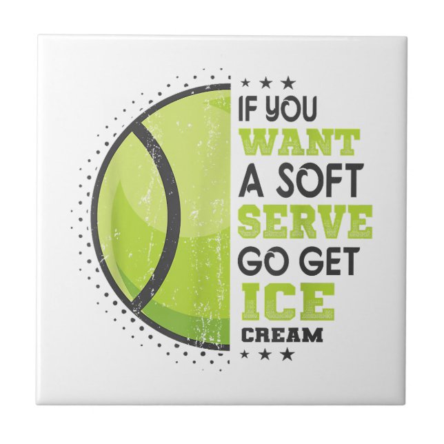 If You Want A Soft Serve Go Get Ice Cream Funny Te Tile (Front)