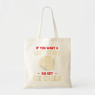 If You Want A Soft Serve Go Get Ice Cream Funny Vo Tote Bag