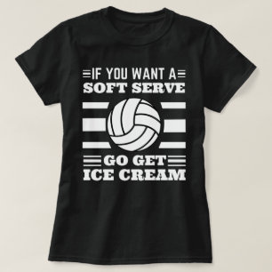 If You Want A Soft Serve Go Get Ice Cream T-Shirt