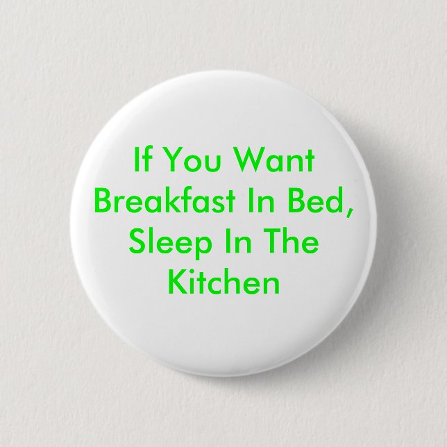 If You Want Breakfast In Bed, Sleep In The Kitchen 2 Inch Round Button (Front)