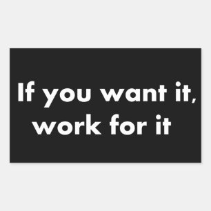 If you want it work for it sticker