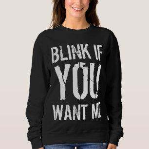 If You Want Me Sweatshirt