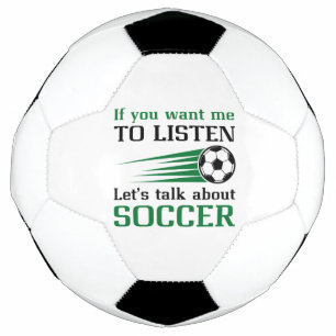 If You Want Me To Listen Let’s Talk About Soccer Ball