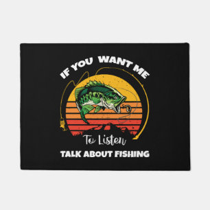 If You Want Me To Listen Talk About Fishing Doormat